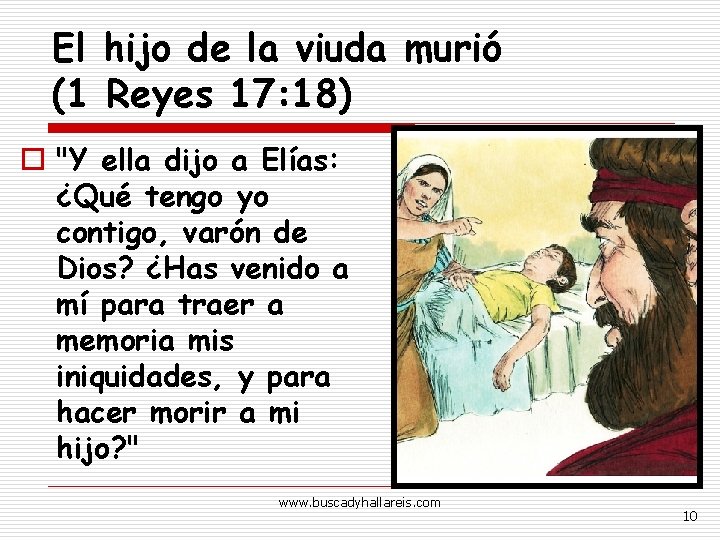 El hijo de la viuda murió (1 Reyes 17: 18) o "Y ella dijo