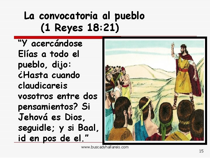 La convocatoria al pueblo (1 Reyes 18: 21) “Y acercándose Elías a todo el