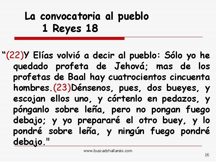 La convocatoria al pueblo 1 Reyes 18 “(22)Y Elías volvió a decir al pueblo: