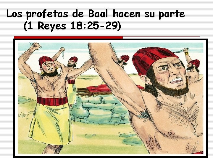 Los profetas de Baal hacen su parte (1 Reyes 18: 25 -29) www. buscadyhallareis.