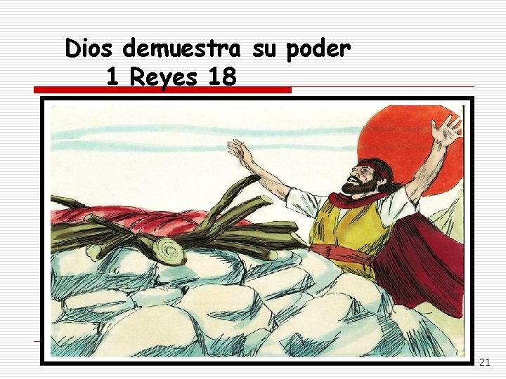 Dios demuestra su poder 1 Reyes 18 www. buscadyhallareis. com 21 