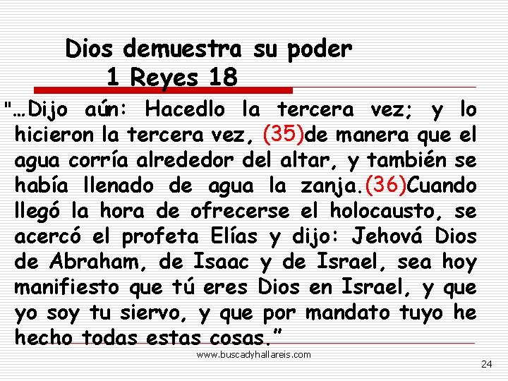 Dios demuestra su poder 1 Reyes 18 "…Dijo aún: Hacedlo la tercera vez; y