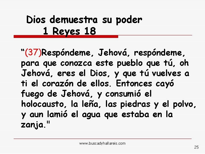 Dios demuestra su poder 1 Reyes 18 “(37)Respóndeme, Jehová, respóndeme, para que conozca este