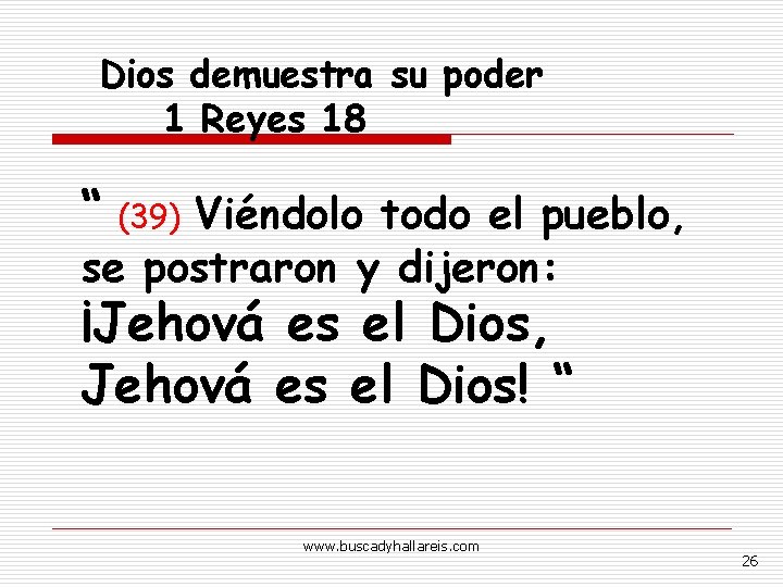Dios demuestra su poder 1 Reyes 18 “ (39) Viéndolo todo el pueblo, se