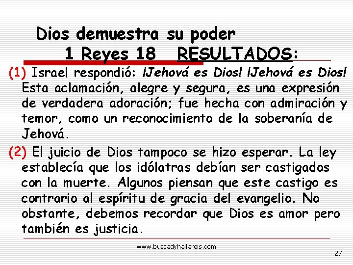 Dios demuestra su poder 1 Reyes 18 RESULTADOS: (1) Israel respondió: ¡Jehová es Dios!