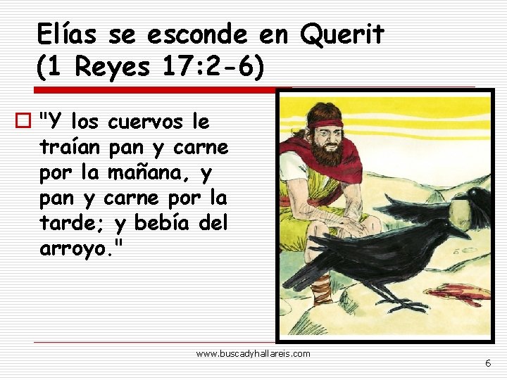 Elías se esconde en Querit (1 Reyes 17: 2 -6) o "Y los cuervos