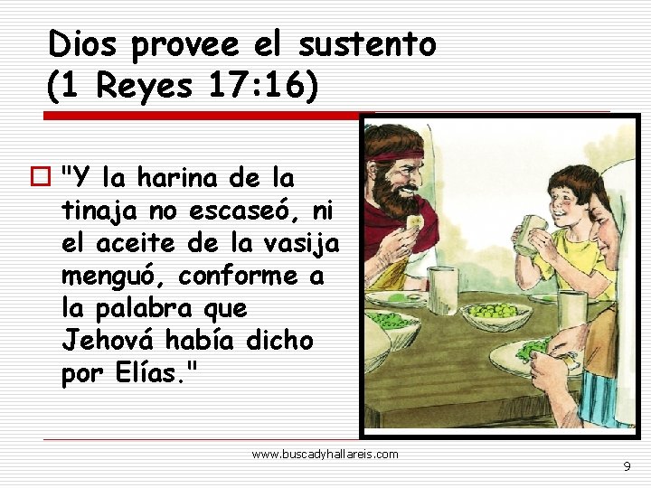 Dios provee el sustento (1 Reyes 17: 16) o "Y la harina de la