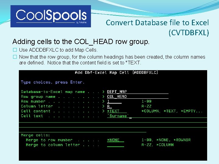 Convert Database file to Excel (CVTDBFXL) Adding cells to the COL_HEAD row group. � Convert Database file to Excel (CVTDBFXL) Adding cells to the COL_HEAD row group. �