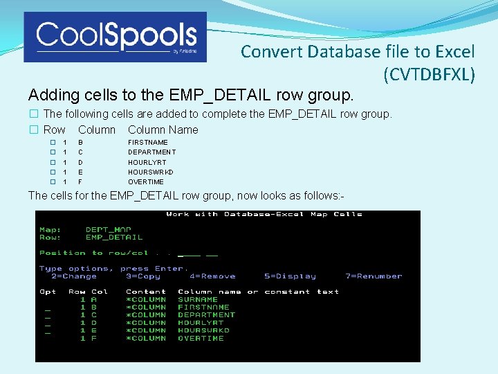 Convert Database file to Excel (CVTDBFXL) Adding cells to the EMP_DETAIL row group. � Convert Database file to Excel (CVTDBFXL) Adding cells to the EMP_DETAIL row group. �