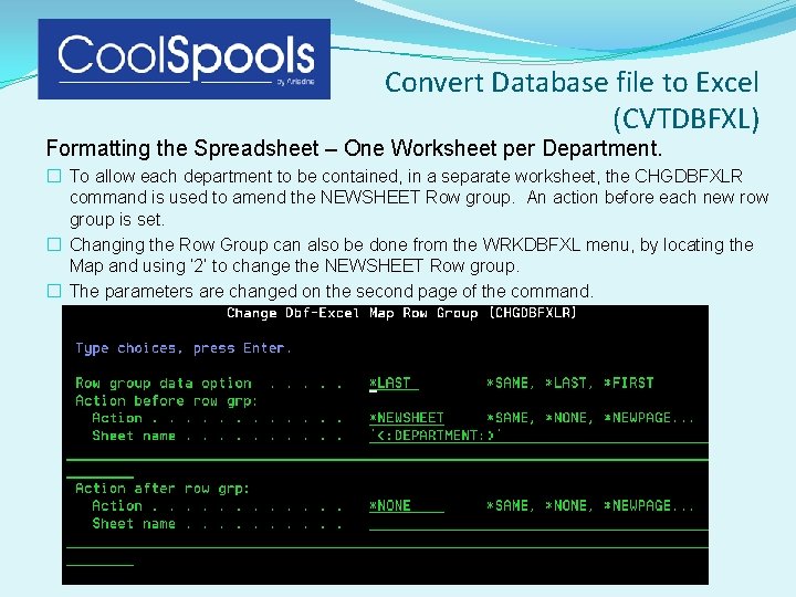 Convert Database file to Excel (CVTDBFXL) Formatting the Spreadsheet – One Worksheet per Department. Convert Database file to Excel (CVTDBFXL) Formatting the Spreadsheet – One Worksheet per Department.