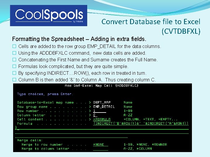Convert Database file to Excel (CVTDBFXL) Formatting the Spreadsheet – Adding in extra fields. Convert Database file to Excel (CVTDBFXL) Formatting the Spreadsheet – Adding in extra fields.