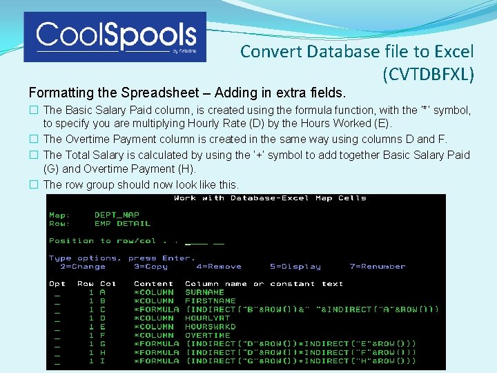 Convert Database file to Excel (CVTDBFXL) Formatting the Spreadsheet – Adding in extra fields. Convert Database file to Excel (CVTDBFXL) Formatting the Spreadsheet – Adding in extra fields.