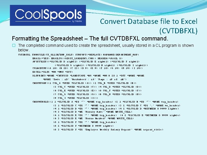 Convert Database file to Excel (CVTDBFXL) Formatting the Spreadsheet – The full CVTDBFXL command. Convert Database file to Excel (CVTDBFXL) Formatting the Spreadsheet – The full CVTDBFXL command.