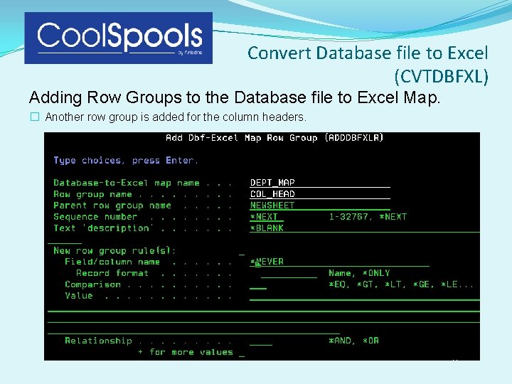 Convert Database file to Excel (CVTDBFXL) Adding Row Groups to the Database file to Convert Database file to Excel (CVTDBFXL) Adding Row Groups to the Database file to
