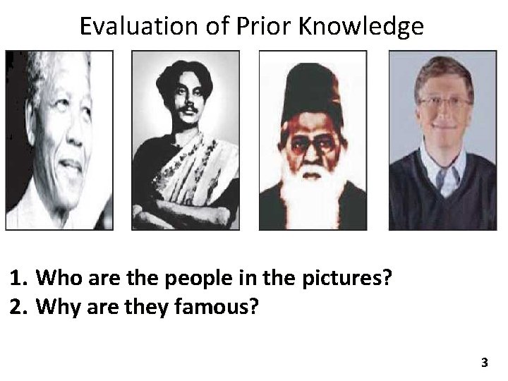 Evaluation of Prior Knowledge 1. Who are the people in the pictures? 2. Why