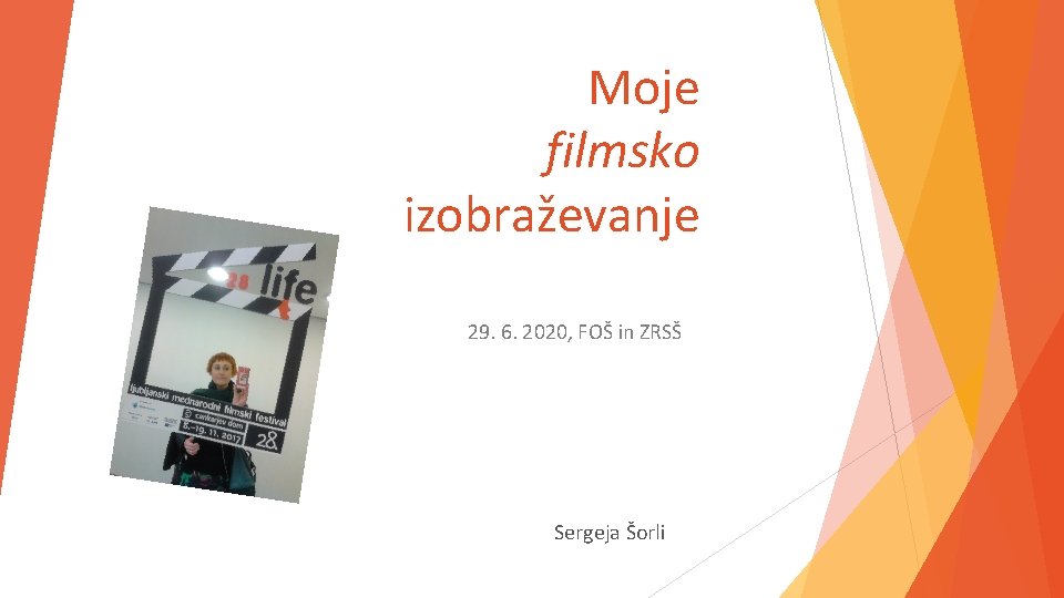 Moje filmsko izobraževanje 29. 6. 2020, FOŠ in ZRSŠ Sergeja Šorli 