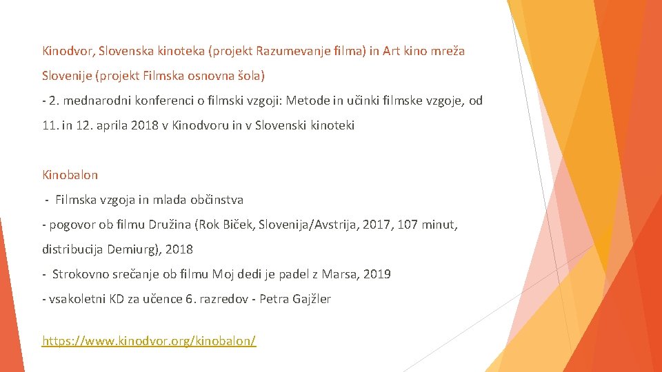 Kinodvor, Slovenska kinoteka (projekt Razumevanje filma) in Art kino mreža Slovenije (projekt Filmska osnovna