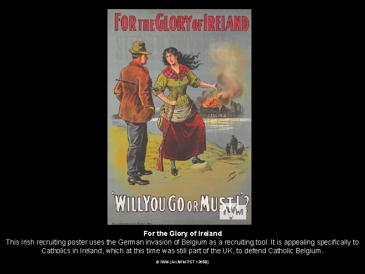 © IWM For the Glory of Ireland This Irish recruiting poster uses the German