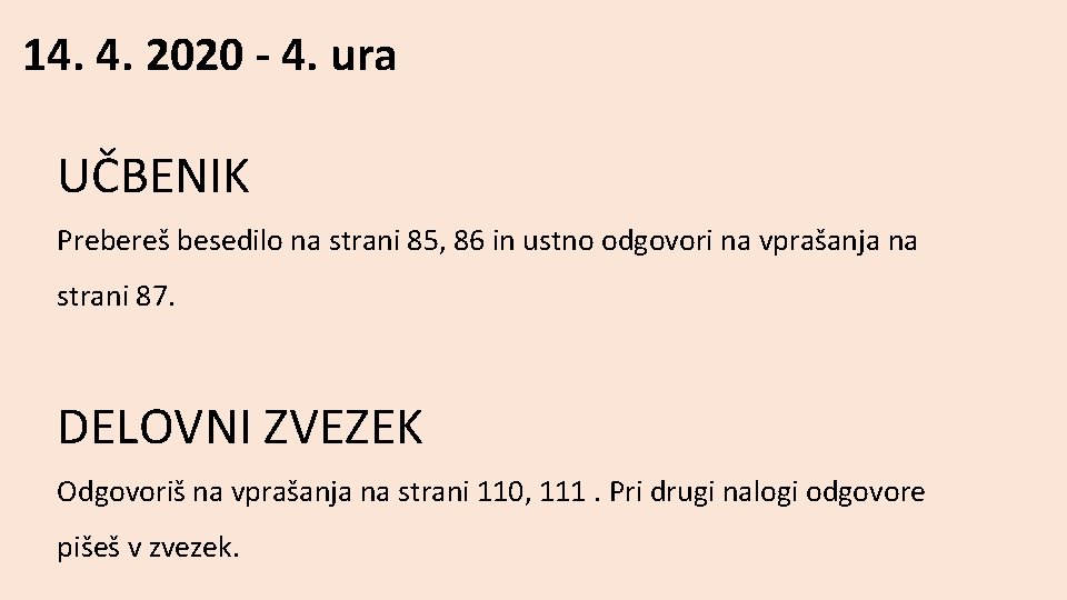 14. 4. 2020 - 4. ura UČBENIK Prebereš besedilo na strani 85, 86 in