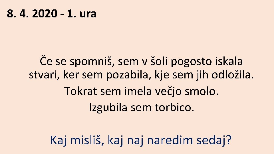 8. 4. 2020 - 1. ura Če se spomniš, sem v šoli pogosto iskala