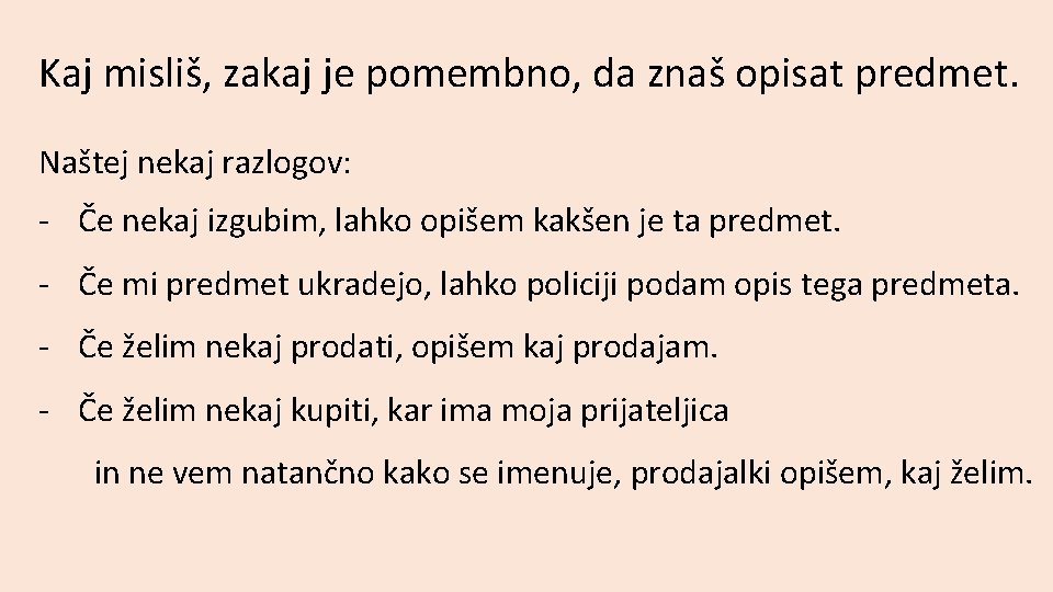 Kaj misliš, zakaj je pomembno, da znaš opisat predmet. Naštej nekaj razlogov: - Če