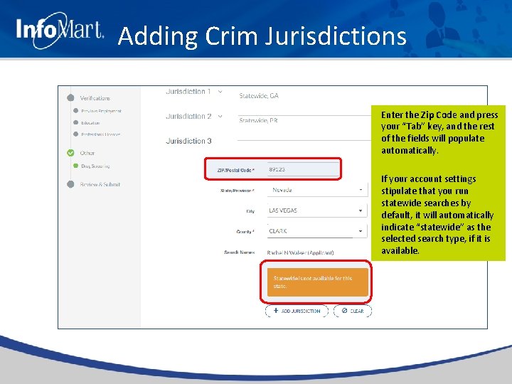 Adding Crim Jurisdictions Enter the Zip Code and press your “Tab” key, and the