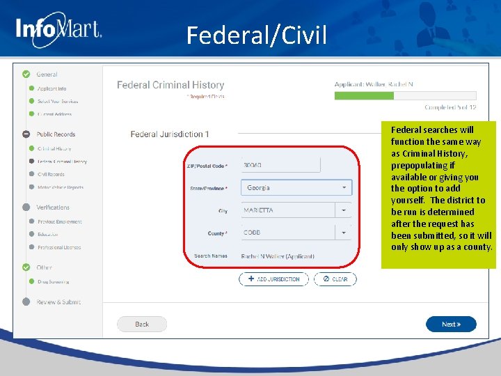 Federal/Civil Federal searches will function the same way as Criminal History, prepopulating if available