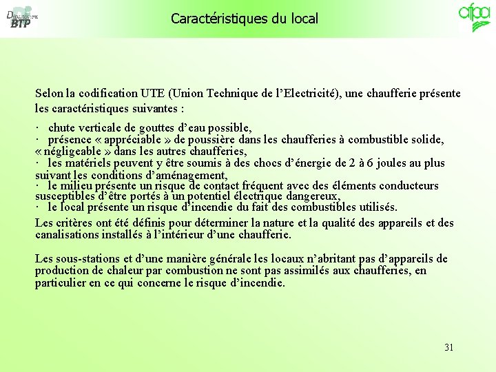 Caractéristiques du local Selon la codification UTE (Union Technique de l’Electricité), une chaufferie présente