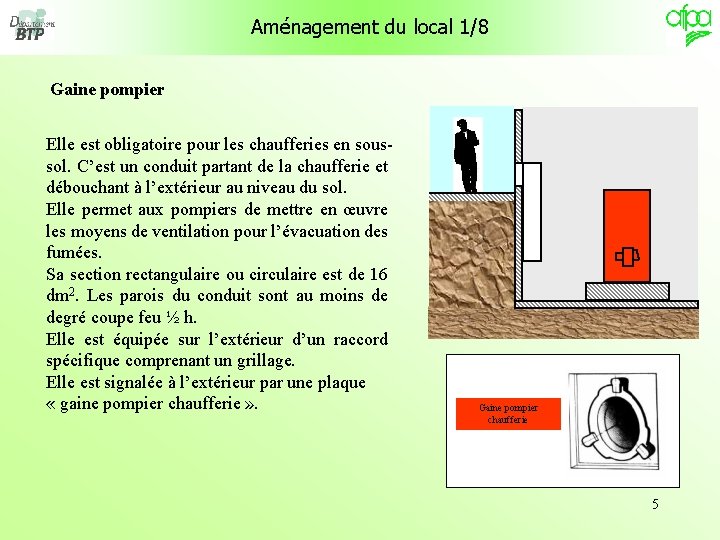 Aménagement du local 1/8 Gaine pompier Elle est obligatoire pour les chaufferies en soussol.