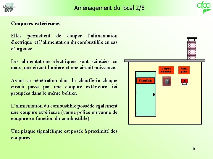 Aménagement du local 2/8 Coupures extérieures Elles permettent de couper l’alimentation électrique et l’alimentation