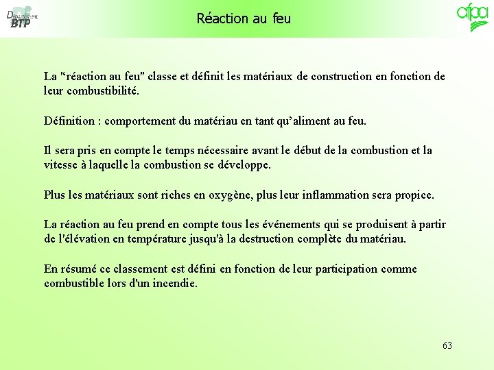 Réaction au feu La '‘réaction au feu'' classe et définit les matériaux de construction