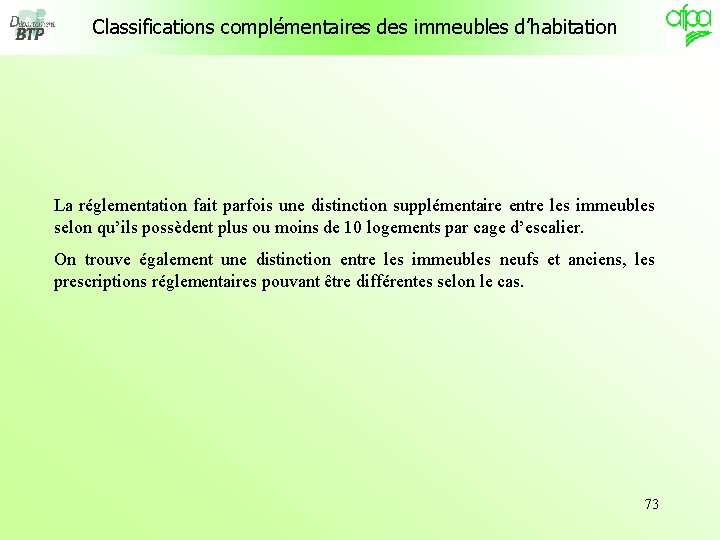 Classifications complémentaires des immeubles d’habitation La réglementation fait parfois une distinction supplémentaire entre les