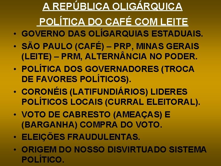 A REPÚBLICA OLIGÁRQUICA POLÍTICA DO CAFÉ COM LEITE • GOVERNO DAS OLÍGARQUIAS ESTADUAIS. •