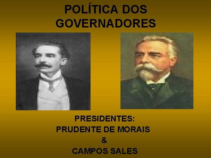 POLÍTICA DOS GOVERNADORES PRESIDENTES: PRUDENTE DE MORAIS & CAMPOS SALES 