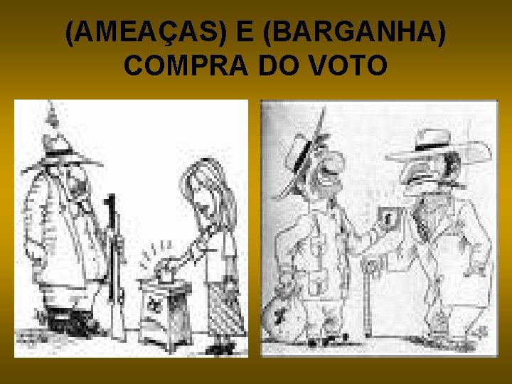 (AMEAÇAS) E (BARGANHA) COMPRA DO VOTO 