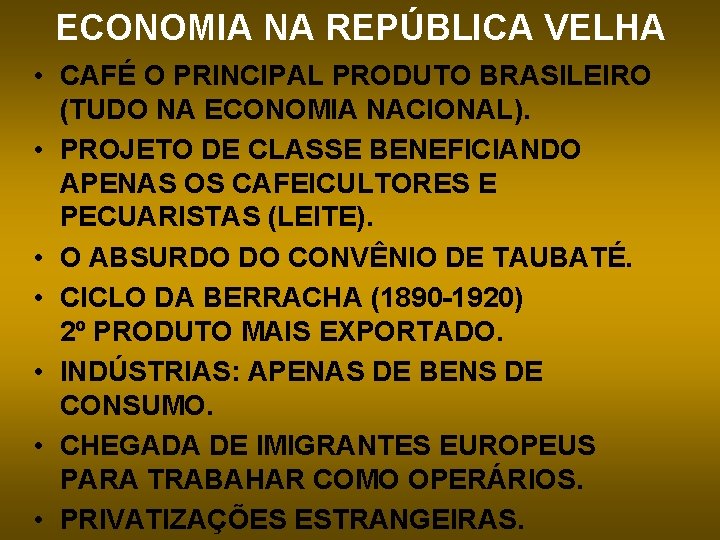 ECONOMIA NA REPÚBLICA VELHA • CAFÉ O PRINCIPAL PRODUTO BRASILEIRO (TUDO NA ECONOMIA NACIONAL).