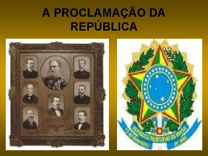 A PROCLAMAÇÃO DA REPÚBLICA 