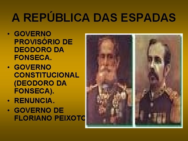 A REPÚBLICA DAS ESPADAS • GOVERNO PROVISÓRIO DE DEODORO DA FONSECA. • GOVERNO CONSTITUCIONAL