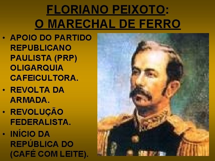 FLORIANO PEIXOTO: O MARECHAL DE FERRO • APOIO DO PARTIDO REPUBLICANO PAULISTA (PRP) OLIGARQUIA