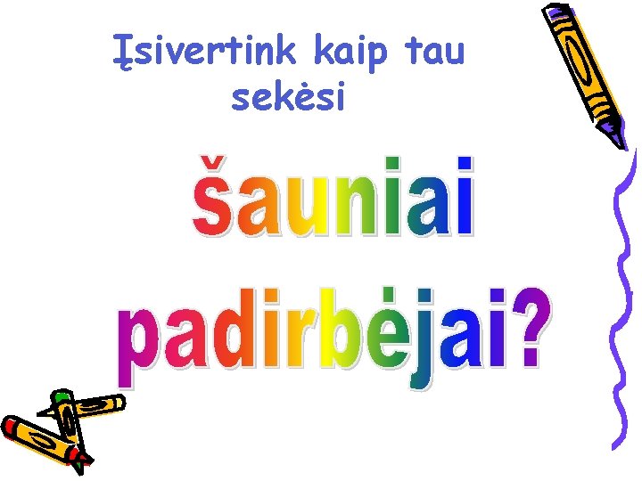 Įsivertink kaip tau sekėsi 