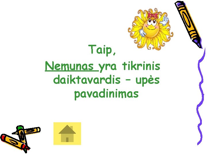 Taip, Nemunas yra tikrinis daiktavardis – upės pavadinimas 