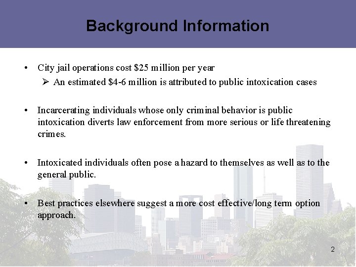 Background Information • City jail operations cost $25 million per year Ø An estimated