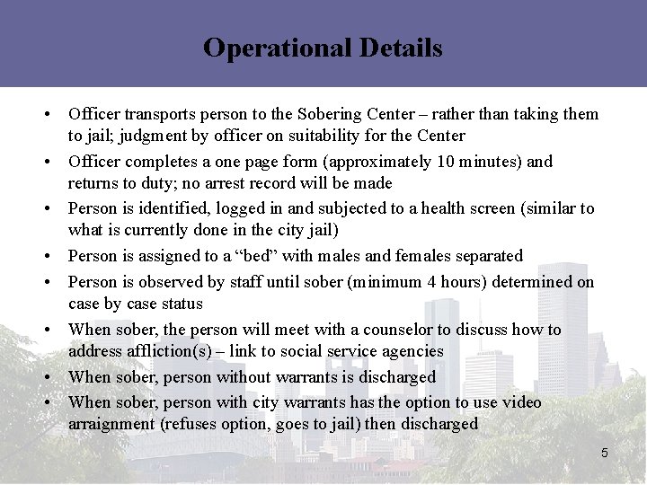 Operational Details • Officer transports person to the Sobering Center – rather than taking