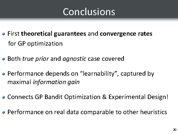 Conclusions First theoretical guarantees and convergence rates for GP optimization Both true prior and