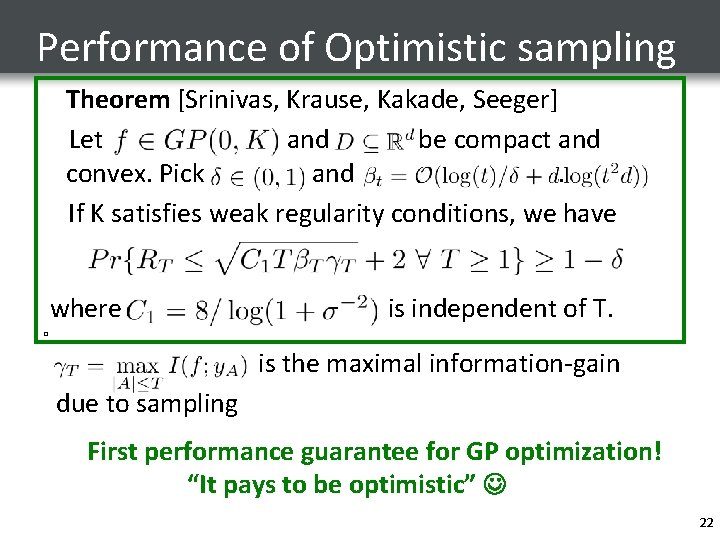 Performance of Optimistic sampling Theorem [Srinivas, Krause, Kakade, Seeger] Let and be compact and