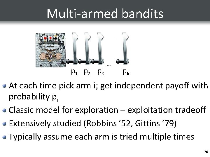 Multi-armed bandits p 1 p 2 p 3 … pk At each time pick