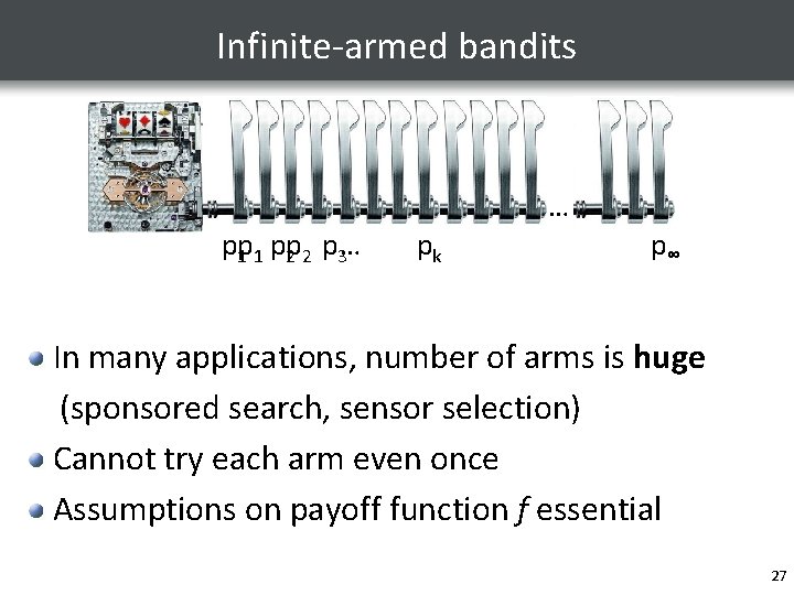 Infinite-armed bandits … pp 1 1 pp 2 2 p 3… … pk p∞