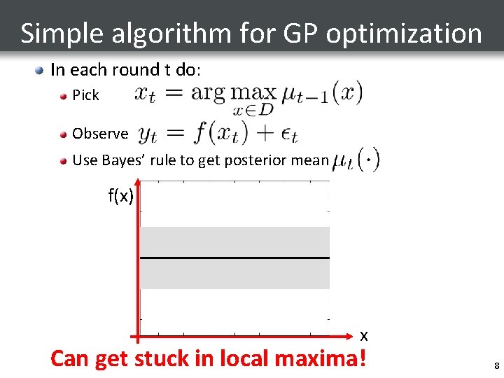 Simple algorithm for GP optimization In each round t do: Pick Observe Use Bayes’