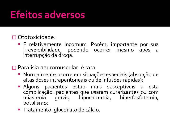 Efeitos adversos � Ototoxicidade: É relativamente incomum. Porém, importante por sua irreversibilidade, podendo ocorrer