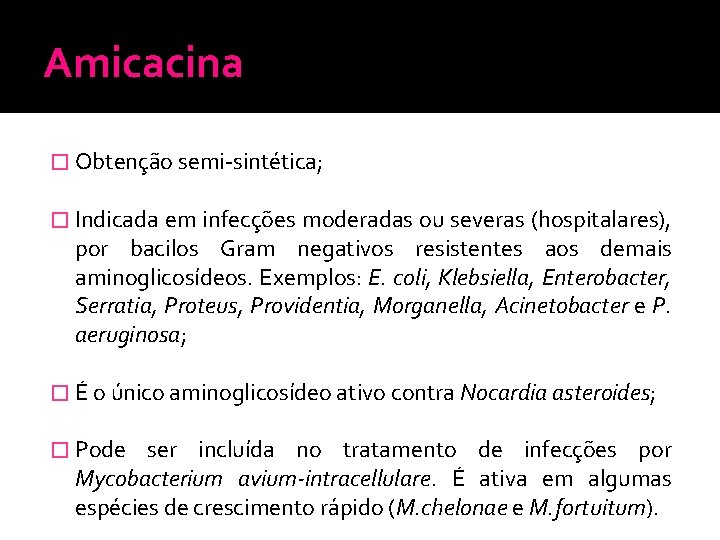 Amicacina � Obtenção semi-sintética; � Indicada em infecções moderadas ou severas (hospitalares), por bacilos